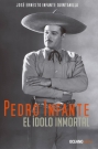 Pedro Infante. El ídolo inmortal