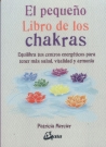 Pequeño libro de los Chakras, El. Equilibra tus centros energéticos para tener más salud, vitalidad y armonía