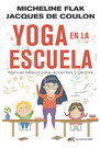 Yoga en la escuela. Manual básico para docentes y padres