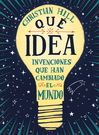 Qué idea. Invenciones que han cambiado el mundo