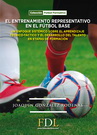Entrenamiento representativo en el fútbol base, El. Un enfoque sistémico sobre el aprendizaje técnico-táctico y el desarrollo del talento en etapas de formación