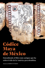 Códice Maya de México. Entendiendo el libro más antiguo que ha sobrevivido de la América precolombina