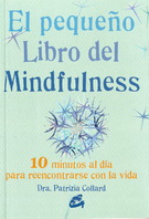 Pequeño libro del mindfulness, El. 10 minutos al día para reencontrarse con la vida