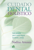 Cuidado dental holístico. Guía completa para la salud integral de dientes y encías