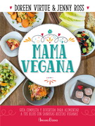 Mamá vegana. Guía completa y divertida para alimentar a tus hijos con sabrosas recetas veganas