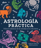 Astrología práctica. Utiliza la sabiduría de las estrellas en tu vida diaria
