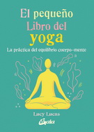 Pequeño libro del yoga, El. La práctica del equilibrio cuerpo-mente