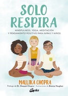 Solo respira. Mindfulness, yoga, meditación y pensamiento positivo para niñas y niños