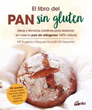 Libro del pan sin gluten, El. Ideas y técnicas creativas para elaborar en casa tu pan sin alérgenos 100% natural