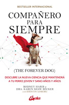 Compañero para siempre (The forever dog). Descubre la nueva ciencia que mantendrá a tu perro joven y sano años y años