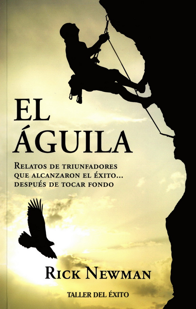 Águila, El. Relatos de triunfadores que alcanzaron el éxito… después de tocar fondo