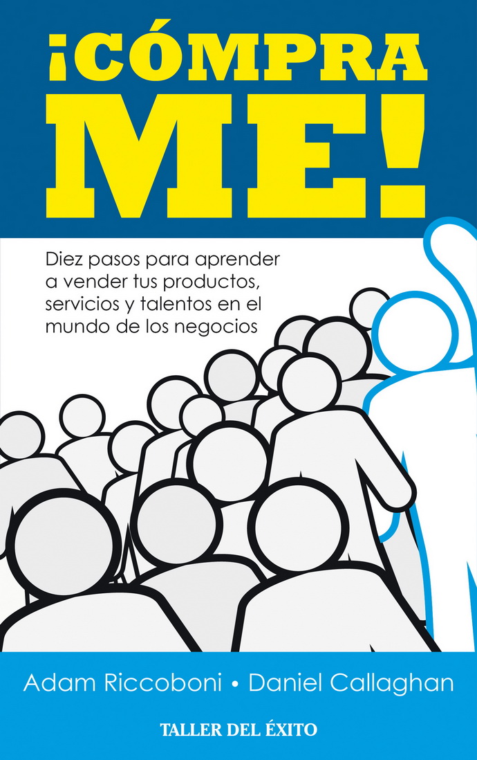 ¡Cómprame! Diez pasos para aprender a vender tus productos, servicios y talentos en el mundo de los negocios