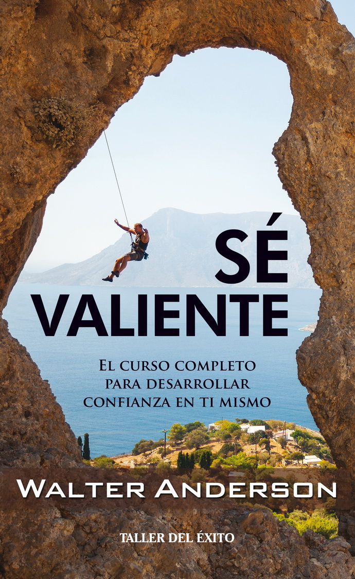 Sé valiente. El curso completo para desarrollar confianza en ti mismo