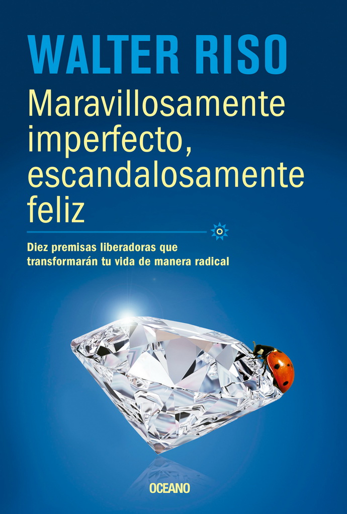 Maravillosamente imperfecto, escandalosamente feliz. Diez premisas liberadoras que transformarán tu vida de manera radical