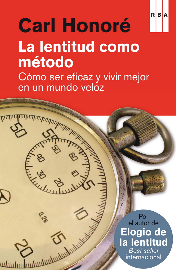 Lentitud como método, La. Cómo ser eficaz y vivir mejor en un mundo veloz