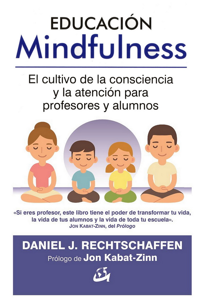 Educación mindfulness. El cultivo de la consciencia y la atención para profesores y alumnos