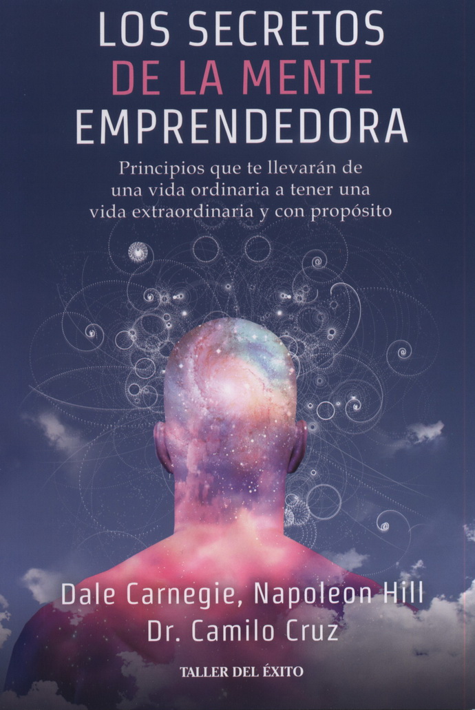 Secretos de la mente emprendedora, Los. Principios que te llevarán de una vida ordinaria a tener una vida extraordinaria y con propósito