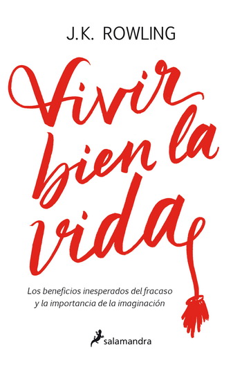 Vivir bien la vida. Los beneficios inesperados del fracaso y la importancia de la imaginación