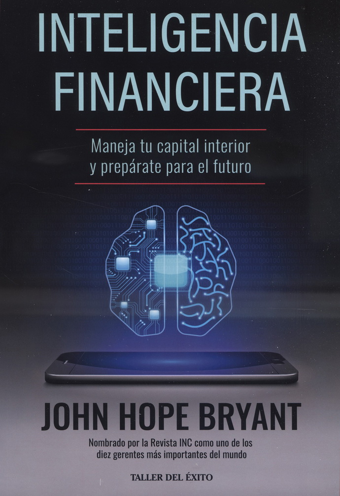 Inteligencia financiera. Maneja tu capital interior y prepárate para el futuro