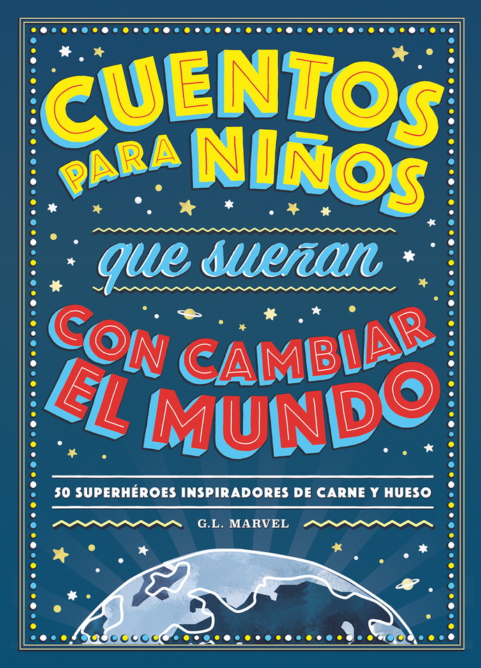 Cuentos para niños que sueñan con cambiar el mundo. 30 superhéroes inspiradores de carne y hueso