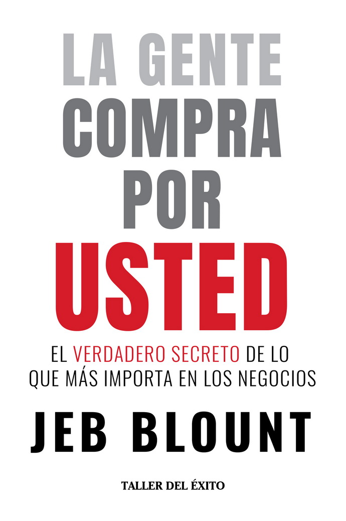 Gente compra por usted, La. El verdadero secreto de lo que más importa en los negocios