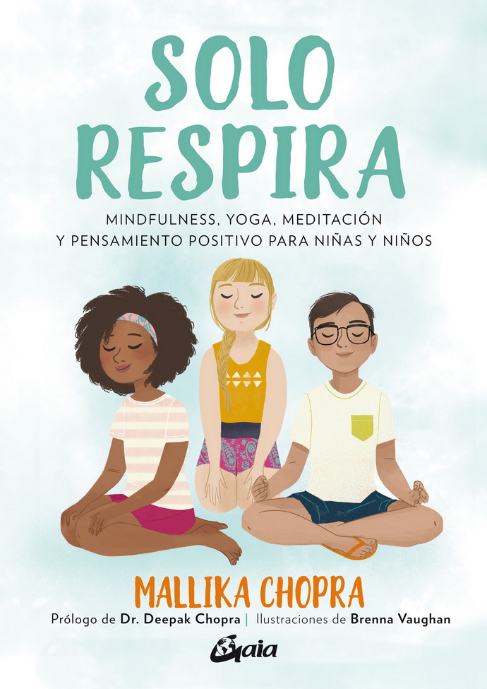 Solo respira. Mindfulness, yoga, meditación y pensamiento positivo para niñas y niños