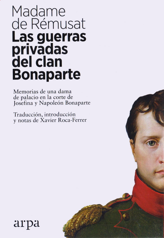 Guerras privadas del clan Bonaparte, Las. Memorias de una dama de palacio en la corte de Josefina y Napoléon Bonaparte