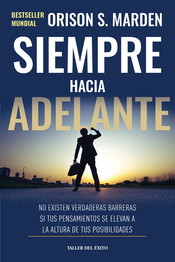 Siempre hacia adelante. No existen verdaderas barreras si tus pensamientos se elevan a la altura de tus posibilidades