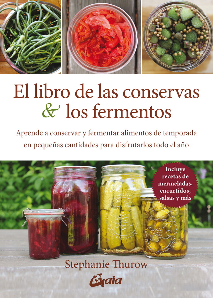 Libro de las conservas y los fermentos, El. Aprende a conservar y fermentar alimentos de temporada en pequeñas cantidades para disfrutarlos todo el año
