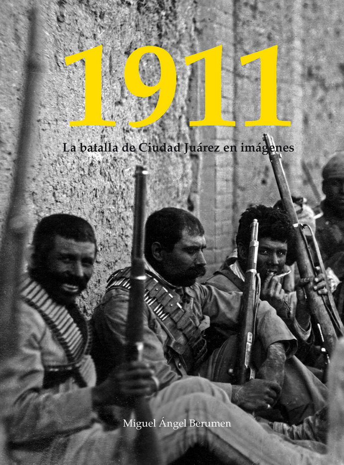1911. La Batalla de Ciudad Juárez en imágenes