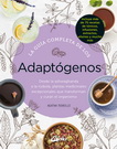Guía completa de los adaptógenos, La. Desde la ashwaghanda a la rodiola, plantas medicinales excepcionales que transforman y curan el organismo