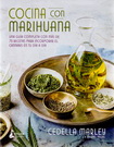 Cocina con marihuana. Una guía completa con más de 70 recetas para incorporar el cannabis en tu día a día