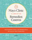 Mayo Clinic. El libro de los remedios caseros