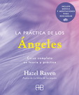 Práctica de los ángeles, La. Curso completo en teoría y práctica (incluye música y meditaciones para descargar)