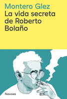 Vida secreta de Roberto Bolaño, La