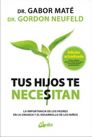 Tus hijos te necesitan. La importancia de los padres en la crianza y el desarrollo de los niños