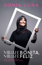 Mírate bonita, mírate feliz. Una invitación a descubrir quién eres