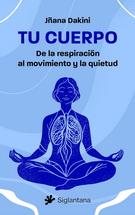 Tu cuerpo. De la respiración al movimiento y la quietud