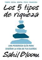 5 tipos de riqueza, Los. Una poderosa guía para diseñar la vida de tus sueños