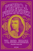 Yo, Sor Juana. Mujer volcán
