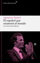 Español que enamoró al mundo, El. Una vida de Julio Iglesias