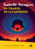 En tiempos de catástrofes. Cómo resistir a la barbarie que viene