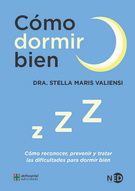 Cómo dormir bien. Cómo reconocer, prevenir y tratar las dificultades para dormir bien