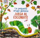 Pequeña oruga glotona juega al escondite, La (con solapas)