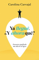 Ya llegué. ¿Y ahora qué? Encuentra significado más allá de tus logros