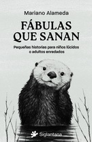 Fábulas que sanan. Pequeñas historias para niños lúcidos o adultos enredados