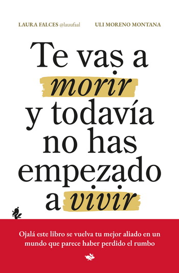 Te vas a morir y todavía no has empezado a vivir. 29 principios para vivir mejor (y con más sentido)