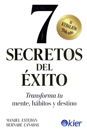 7 secretos del éxito. Transforma tu mente, hábitos y destino