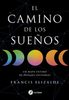 Camino de los sueños, El. Un mapa íntimo de paisajes invisibles