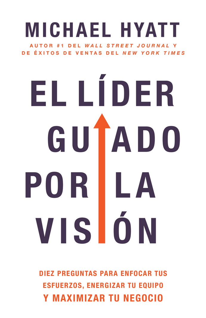 Líder guiado por la visión, El. Diez preguntas para enfocar tus esfuerzos, energizar tu equipo y maximizar tu negocio